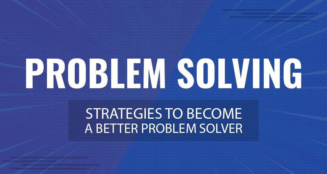 5 Problem Solving Strategies to Become a Better Problem Solver