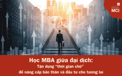 Học MBA giữa đại dịch: Tận dụng “thời gian chờ” để nâng cấp bản thân và đầu tư cho tương lai